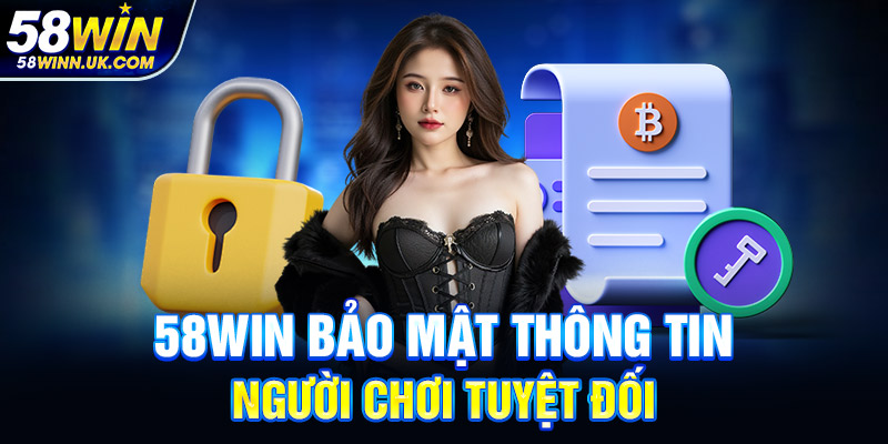 58WIN bảo mật thông tin người chơi tuyệt đối