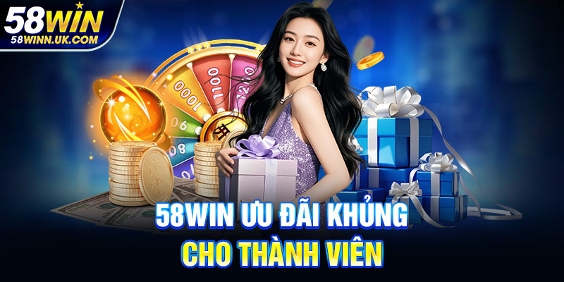 58WIN Ưu đãi khủng cho thành viên