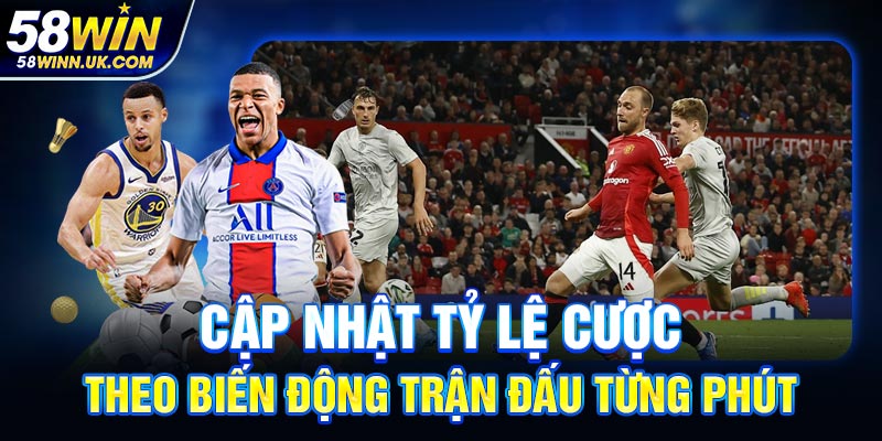 Cập nhật tỷ lệ cược theo biến động trận đấu từng phút