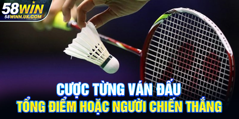 Cược từng ván đấu, tổng điểm hoặc người chiến thắng