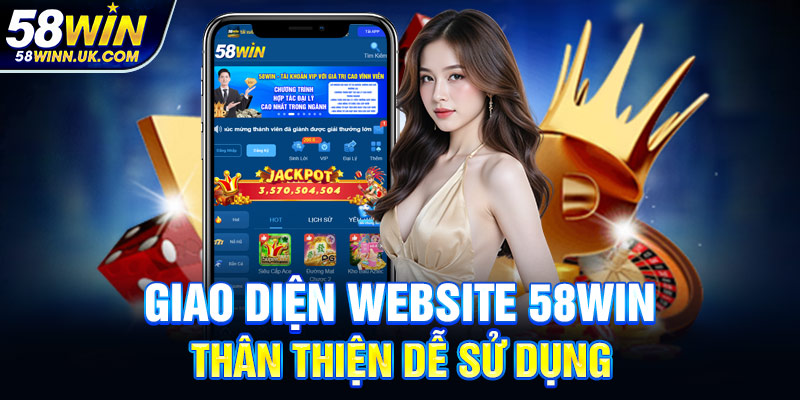 Giao diện website 58WIN thân thiện dễ sử dụng