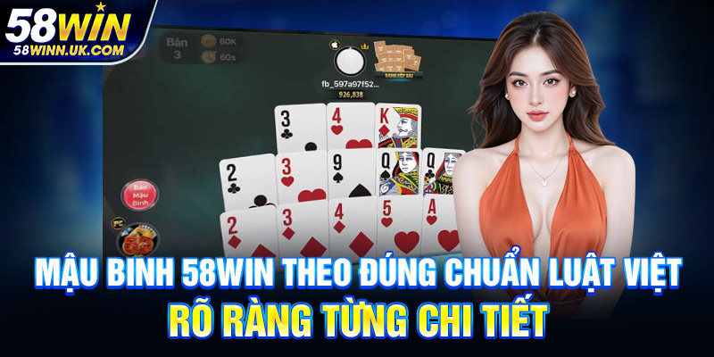 Mậu Binh 58WIN theo đúng chuẩn luật Việt, rõ ràng từng chi tiết