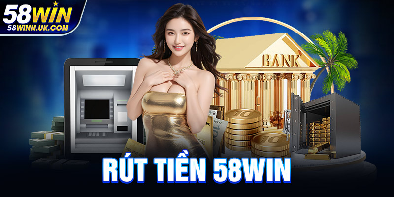 Rút tiền 58WIN