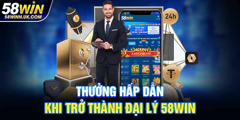 Thưởng hấp dẫn khi trở thành đại lý 58WIN