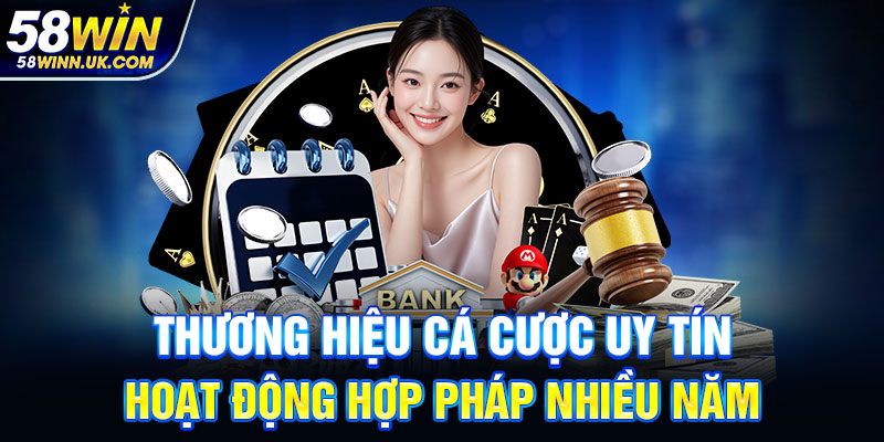Thương hiệu cá cược uy tín, hoạt động hợp pháp nhiều năm